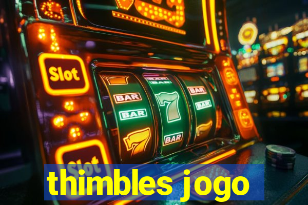 thimbles jogo